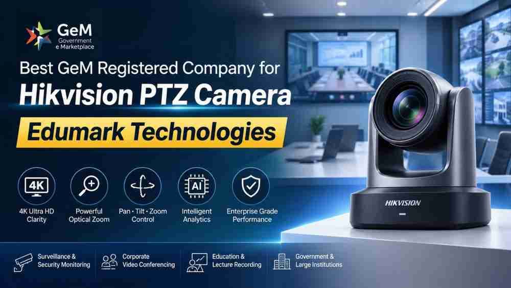 Best GeM Registered Company for Hikvision PTZ Camera in India – Edumark Technologies