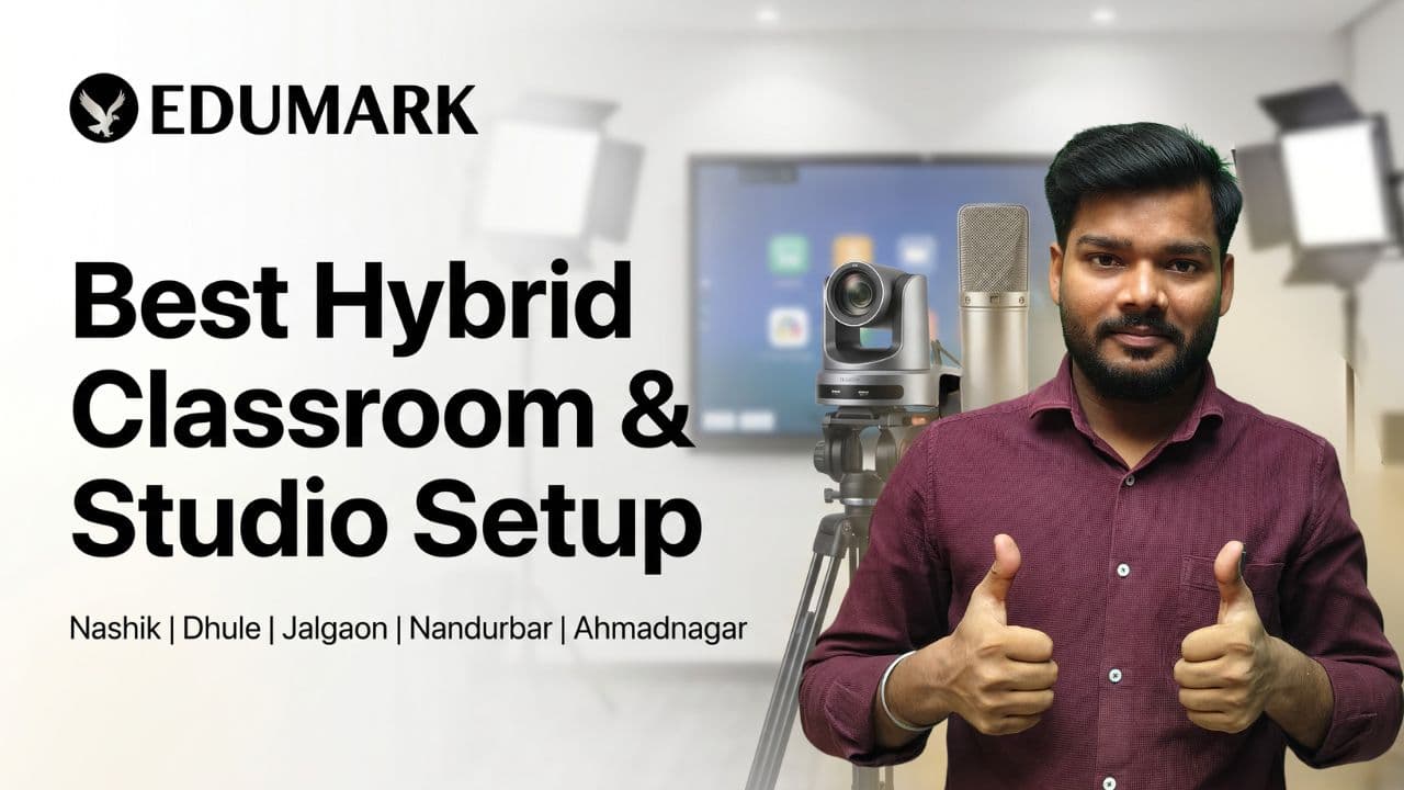 Best Hybrid Classroom & Studio Setup in Maharashtra – Nashik, Dhule, Jalgaon, Nandurbar, Ahmadnagar | Edumark Technologies